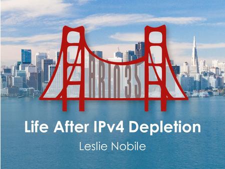 Life After IPv4 Depletion Leslie Nobile. Overview ARIN’s current IPv4 inventory Trends and observations Ways to obtain IP addresses post IPv4 depletion.