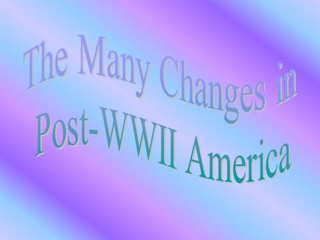 Factors Leading to Changing Patterns in U.S. Society Strong economy Greater investment in education “the Baby Boom” Interstate highway system interstate.