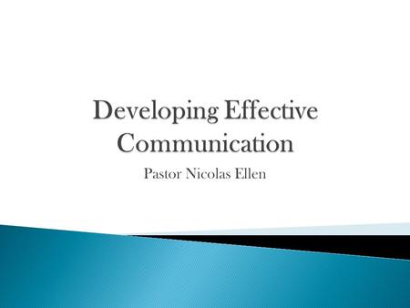 Pastor Nicolas Ellen. A. Communication was created so that we may understand and respond properly to the Person of God (John 1:1- 18). B. Communication.