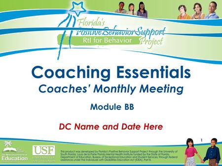 1 Coaching Essentials Coaches’ Monthly Meeting Module BB DC Name and Date Here.