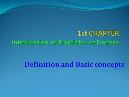 Definition and Basic concepts. Definition of Finance Finance is the art and science of managing money which is concerned with the process, institutions,