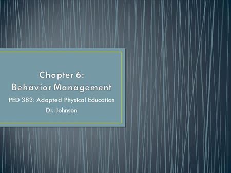 PED 383: Adapted Physical Education Dr. Johnson. Reactive – Applied after the fact Punishments Time outs Detentions No recess Proactive Address situation.