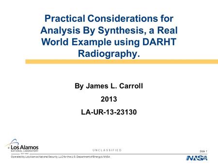 Operated by Los Alamos National Security, LLC for the U.S. Department of Energy’s NNSA U N C L A S S I F I E D Slide 1 Practical Considerations for Analysis.