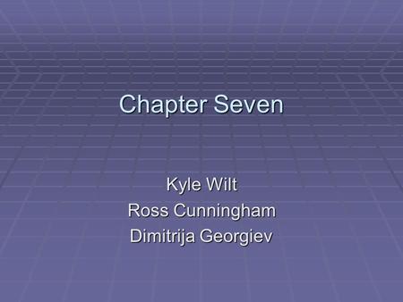 Chapter Seven Kyle Wilt Ross Cunningham Dimitrija Georgiev.