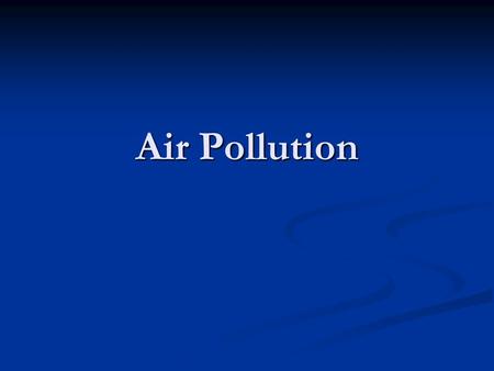 Air Pollution. Air pollution is the main cause of respitory diseases among children and along with fresh water are the greatest contributors to child.