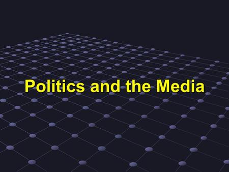 Politics and the Media. Raise your hand if you get your news from the following places at least once a week … NewspapersRadio Network news (ABC, CBS,