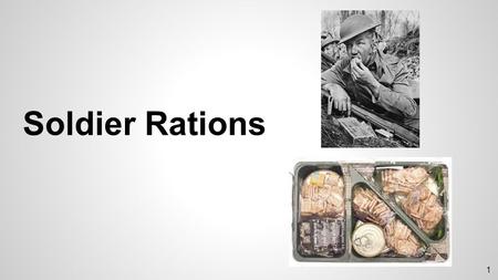 1 Soldier Rations. 2 Union: -Hardtack (flour, salt, water) -Salted pork, bacon or beef (skillygalee) -Cornmeal (ground, dry corn) -In lesser amounts: