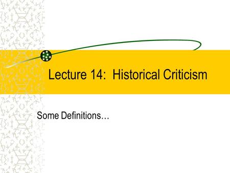 Lecture 14: Historical Criticism Some Definitions…