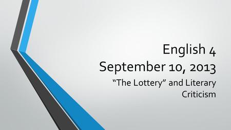 English 4 September 10, 2013 “The Lottery” and Literary Criticism.