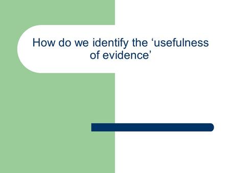 How do we identify the ‘usefulness of evidence’. Learning Outcomes By the end of this lesson you will …. Use the method of DIE ( d escribe, i nterpret,