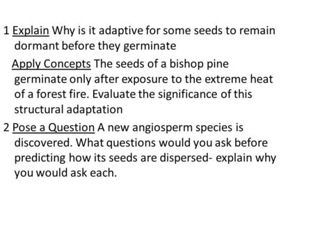 1 Explain Why is it adaptive for some seeds to remain dormant before they germinate Apply Concepts The seeds of a bishop pine germinate only after exposure.