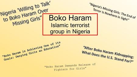 Boko Haram Islamic terrorist group in Nigeria “Nigeria’s Missing Girls: The End of Terror Is Nowhere in Sight” “Boko Haram Demands Release of Fighters.