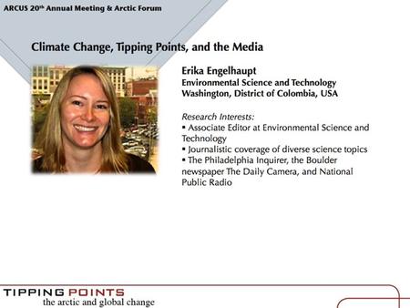 Climate Change, Tipping Points, and the Media Erika Engelhaupt Environmental Science and Technology Arctic Forum 2008.