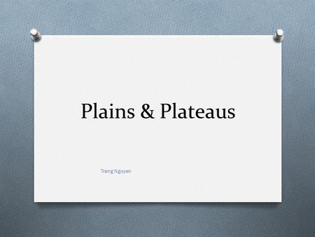 Plains & Plateaus Trang Nguyen.