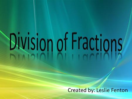 Created by: Leslie Fenton. The Division Principle 8 ÷ 4 = 2 Dividend Divisor Quotient Dividend : The amount you want to divide up : The number you divide.