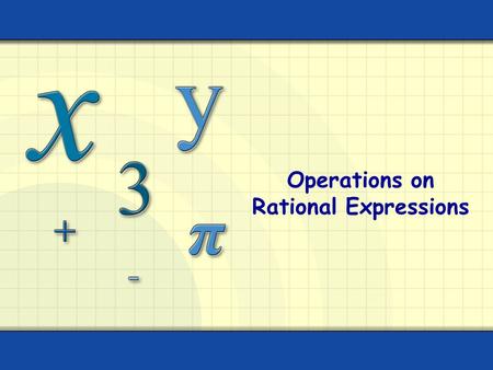 Operations on Rational Expressions. Rational expressions are fractions in which the numerator and denominator are polynomials and the denominator does.