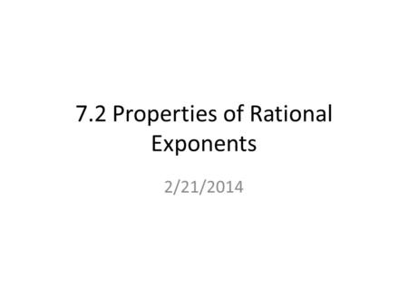 7.2 Properties of Rational Exponents