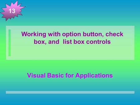 Working with option button, check box, and list box controls Visual Basic for Applications 13.