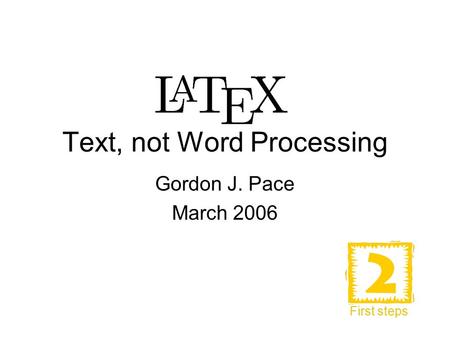 Text, not Word Processing Gordon J. Pace March 2006 First steps.