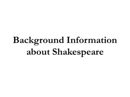 Background Information about Shakespeare