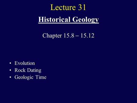 Lecture 31 Historical Geology Evolution Rock Dating Geologic Time Chapter 15.8  15.12.