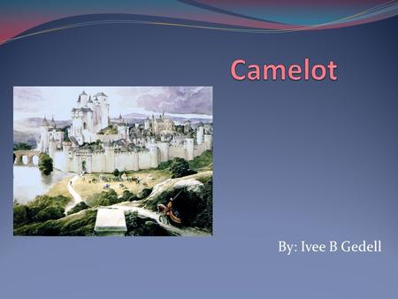 By: Ivee B Gedell. Camelot First appeared in the 12 th century somewhere in Britain Camelot is the most famous mythical castle associated with the legendary.