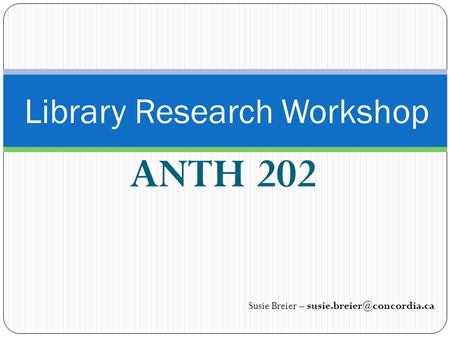 ANTH 202 Library Research Workshop Susie Breier –