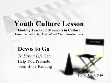 Youth Culture Lesson Finding Teachable Moments in Culture From YouthWorker Journal and YouthWorker.com Devos to Go To Save a Life Can Help You Promote.