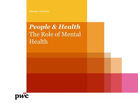 People & Health The Role of Mental Health www.pwc.com/us/hrs.