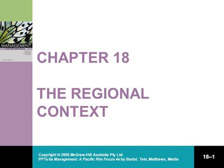 Copyright  2005 McGraw-Hill Australia Pty Ltd PPTs t/a Management: A Pacific Rim Focus 4e by Bartol, Tein, Matthews, Martin 18–1 CHAPTER 18 THE REGIONAL.