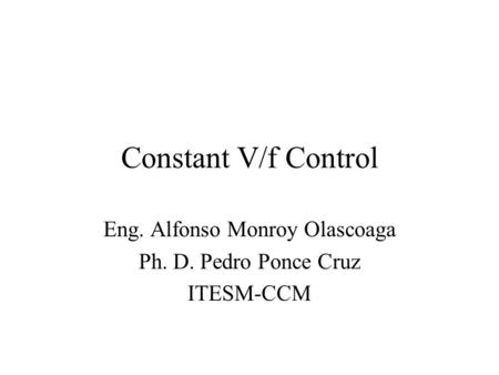 Eng. Alfonso Monroy Olascoaga Ph. D. Pedro Ponce Cruz ITESM-CCM