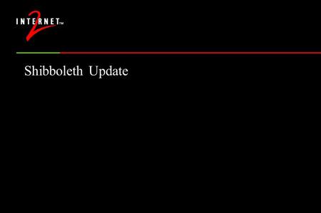 Shibboleth Update RL “Bob” Morgan, Washington Steven Carmody, Brown Scott Cantor, Ohio State Marlena Erdos, IBM/Tivoli Michael Gettes, Georgetown Keith.