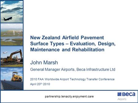 Partnership.tenacity.enjoyment.care New Zealand Airfield Pavement Surface Types – Evaluation, Design, Maintenance and Rehabilitation John Marsh General.