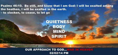 Psalms 46:10. Be still, and know that I am God: I will be exalted among the heathen, I will be exalted in the earth. – to slacken, to cease, to let go.