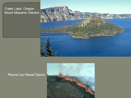 Crater Lake: Oregon Mount Mazama Volcano Mauna Loa Hawaii fissure.