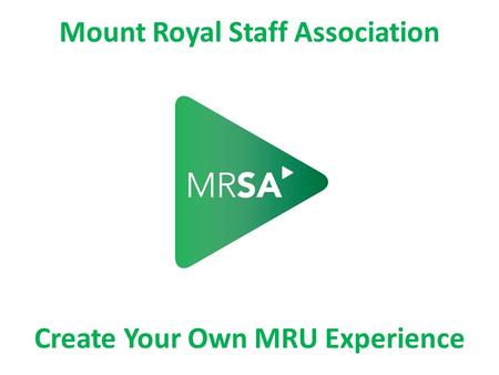 Mount Royal Staff Association Create Your Own MRU Experience.