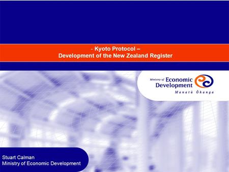 - Kyoto Protocol – Development of the New Zealand Register Stuart Calman Ministry of Economic Development.