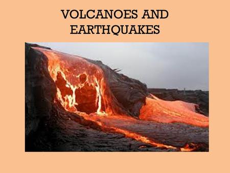 VOLCANOES AND EARTHQUAKES