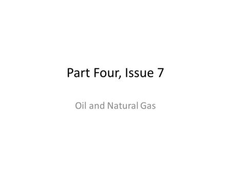 Part Four, Issue 7 Oil and Natural Gas.