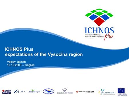 ICHNOS Plus expectations of the Vysocina region Václav Jáchim 10.12.2008 – Cagliari.