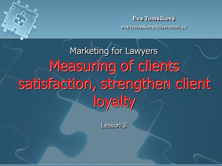 Measuring of clients satisfaction, strengthen client loyalty Marketing for Lawyers Measuring of clients satisfaction, strengthen client loyalty Lesson.