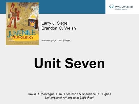 Www.cengage.com/cj/siegel Larry J. Siegel Brandon C. Welsh David R. Montague, Lisa Hutchinson & Sharniece R. Hughes University of Arkansas at Little Rock.