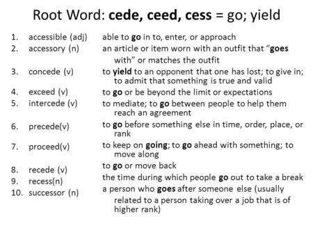 Root Word: cede, ceed, cess = go; yield