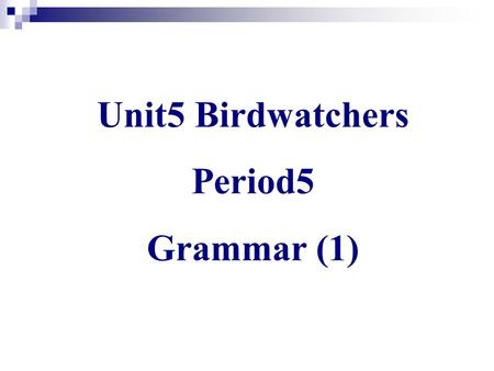 Unit5 Birdwatchers Period5 Grammar (1). Preview Read P.81, and underline the concept about: What are linking verbs? *What are DO and IO? Try to finish.