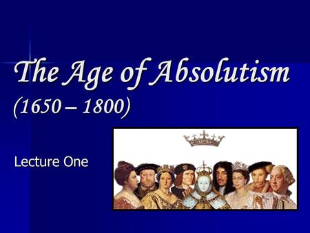 The Age of Absolutism (1650 – 1800)