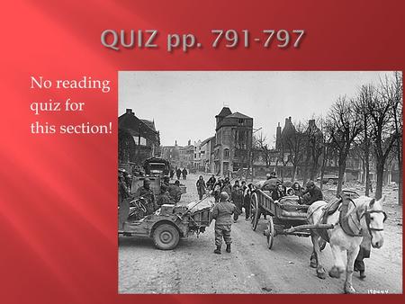 No reading quiz for this section!.  Differences between WW II and WW I – 1. More of a ‘total war’ 2. More widespread and covered most of the globe 3.