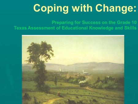 Coping with Change: Preparing for Success on the Grade 10 Texas Assessment of Educational Knowledge and Skills.