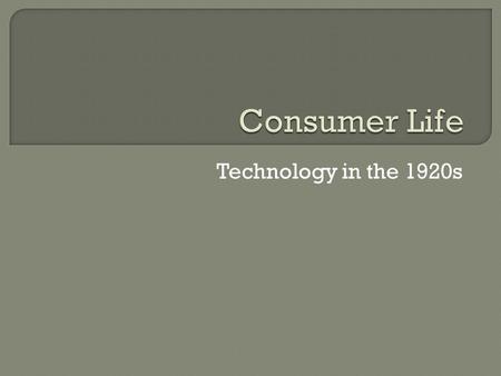 Technology in the 1920s.  Calvin Coolidge favored government policies that would keep taxes down and business profits up, and gave businesses more available.