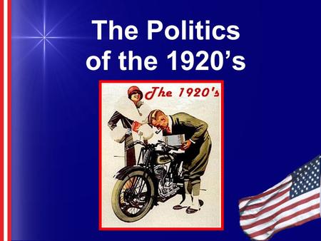 The Politics of the 1920’s. Section 1: American Postwar Issues The American public was exhausted from World War I. Public debate over the League of Nations.