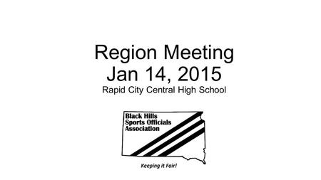 Region Meeting Jan 14, 2015 Rapid City Central High School.